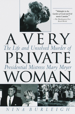 A Very Private Woman: The Life and Unsolved Murder of Presidential Mistress Mary Meyer - Burleigh, Nina