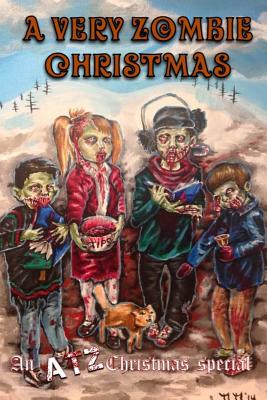 A Very Zombie Christmas: An ATZ Christmas Special - Shelman, Eric a, and Gibson, Michael, and Kilmer, Michelle