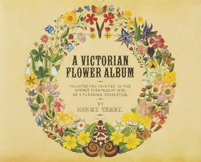 A Victorian Flower Album - Terry, Henry, and Unno, Hiroshi