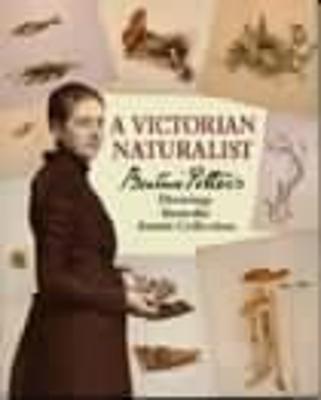 A Victorian Naturalist: Beatrix Potter's Drawings from the Armitt Collection - Potter, Beatrix, and Jay, Eileen, and Noble, Mary (Editor)