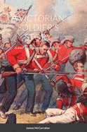 A Victorian Soldier's Story: A short biography of an Irish soldier