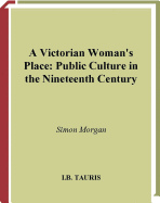A Victorian Woman's Place: Public Culture in the Nineteeth Century
