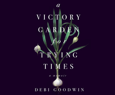 A Victory Garden for Trying Times