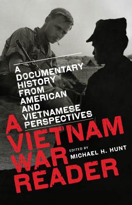 A Vietnam War Reader: A Documentary History from American and Vietnamese Perspectives - Hunt, Michael H (Editor)