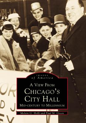 A View from Chicago's City Hall: Mid-Century to Millennium - Holli, Melvin G, and Green, Paul M, Professor
