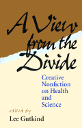 A View From The Divide: Creative Nonfiction on Health and Science