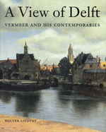 A View of Delft: Vermeer and His Contemporaries - Liedtke, Walter A.