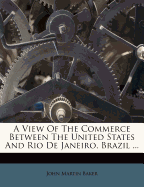 A View of the Commerce Between the United States and Rio de Janeiro, Brazil