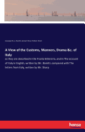 A View of the Customs, Manners, Drama &c. of Italy: as they are described in the Frusta letteraria, and in The account of Italy in English, written by Mr. Baretti, compared with The letters from Italy, written by Mr. Sharp