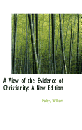 A View of the Evidence of Christianity: A New Edition