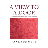 A View to a Door: A Collection of Abstract Essays: a Book of Peace and Harmony