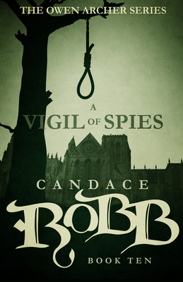 A Vigil of Spies: The Owen Archer Series - Book Ten - Robb, Candace