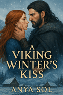 A Viking Winter's Kiss: A Norse Historical Romance Featuring a Fierce Shieldmaiden and a Battle-Scarred Warrior