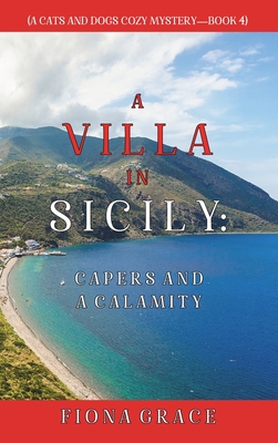 A Villa in Sicily: Capers and a Calamity (A Cats and Dogs Cozy Mystery-Book 4) - Grace, Fiona