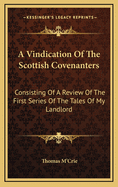 A Vindication of the Scottish Covenanters: Consisting of a Review of the First Series of the Tales of My Landlord
