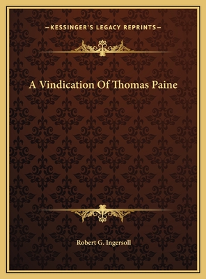 A Vindication of Thomas Paine - Ingersoll, Robert G