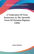 A Vindication Of Trine Immersion As The Apostolic Form Of Christian Baptism (1886)