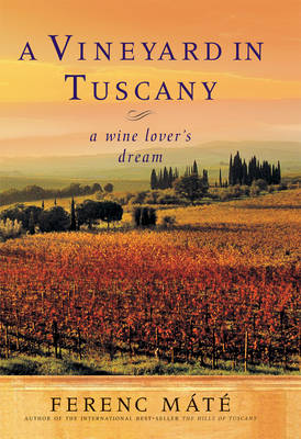 A Vineyard in Tuscany: A Wine Lover's Dream - Mate, Ferenc