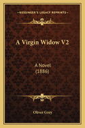 A Virgin Widow V2: A Novel (1886)