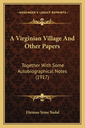 A Virginian Village and Other Papers Together with Some Autobiographical Notes