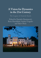 A Vision for Dynamics in the 21st Century: The Legacy of Anatole Katok