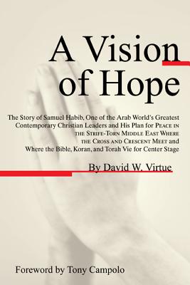 A Vision of Hope - Virtue, David W, and Campolo, Tony (Foreword by), and Habib, Samuel (Preface by)