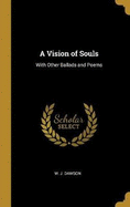 A Vision of Souls: With Other Ballads and Poems