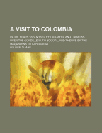 A Visit to Colombia: In the Years 1822 & 1823, by Laguayra and Caracas, Over the Cordillera to Bogota, and Thence by the Magdalena to Cartagena