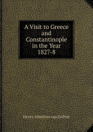 A Visit to Greece and Constantinople in the Year 1827-8