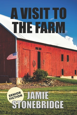 A Visit To The Farm: Large Print Fiction for Seniors with Dementia, Alzheimer's, a Stroke or people who enjoy simplified stories - Stonebridge, Jamie