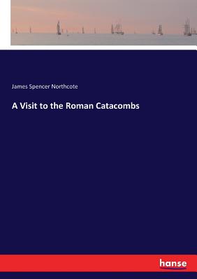 A Visit to the Roman Catacombs - Northcote, James Spencer