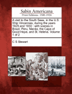 A Visit to the South Seas, in the U.S. Ship Vincennes, During the Years 1829 and 1830: With Scenes in Brazil, Peru, Manila, the Cape of Good Hope, and St. Helena. Volume 1 of 2