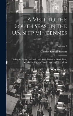 A Visit to the South Seas, in the U.S. Ship Vincennes: During the Years 1829 and 1830; With Scenes in Brazil, Peru, Manila, the Cape of Good Hope, and St. Helena; Volume 2 - Stewart, Charles Samuel