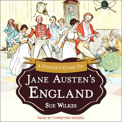 A Visitor's Guide to Jane Austen's England - Wilkes, Sue, and Rendel, Christine (Read by)