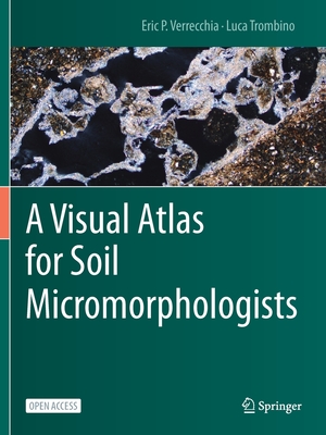 A Visual Atlas for Soil Micromorphologists - Verrecchia, Eric P., and Trombino, Luca