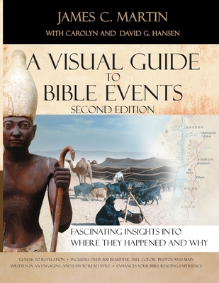 A Visual Guide To Bible Events Second Edition: Fascinating Insights Into Where They Happened And Why - Hansen, David G, and Hansen, Carolyn R, and Martin, James C