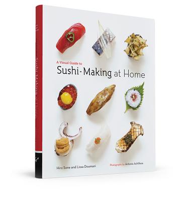 A Visual Guide to Sushi-Making at Home - Sone, Hiro, and Doumani, Lissa, and Achilleos, Antonis (Photographer)