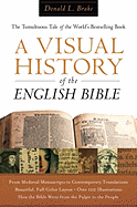 A Visual History of the English Bible: The Tumultuous Tale of the World's Bestselling Book