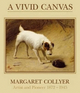 A Vivid Canvas: Margaret Collyer, Artist and Pioneer 1872-1945