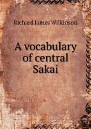 A Vocabulary of Central Sakai - Wilkinson, Richard James