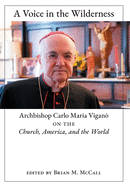 A Voice in the Wilderness: Archbishop Carlo Maria Vigan? on the Church, America, and the World