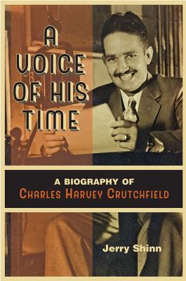 A Voice of His Time: A Biography of Charles Harvey Crutchfield - Shinn, Jerry