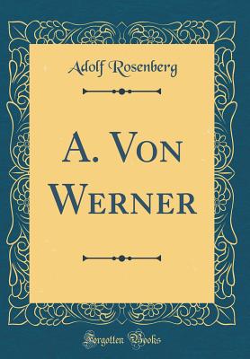 A. Von Werner (Classic Reprint) - Rosenberg, Adolf