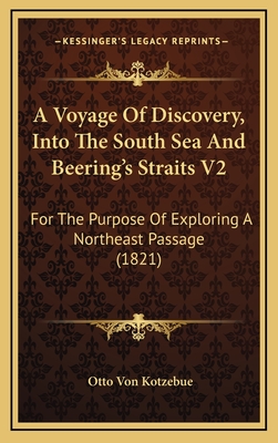 A Voyage of Discovery, Into the South Sea and Beering's Straits V2: For the Purpose of Exploring a Northeast Passage (1821) - Kotzebue, Otto Von