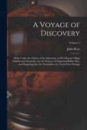 A Voyage of Discovery: Made Under the Orders of the Admiralty, in His Majesty's Ships Isabella and Alexander, for the Purpose of Exploring Baffin's Bay, and Enquiring Into the Probability of a North-West Passage; Volume 2