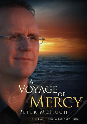 A Voyage of Mercy: A Personal Reflection on Performance and Acceptance - McHugh, Peter, and Cooke, Graham (Foreword by)