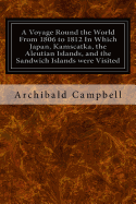 A Voyage Round the World from 1806 to 1812 in Which Japan, Kamscatka, the Aleutian Islands, and the Sandwich Islands Were Visited: Including a Narrative of the Author's Shipwreck on the Island of Sannack and His Subsequent Wreck in the Ship's Long-Boat Wi