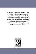 A Voyage Round the World: With a History of the Oregon Mission ... to Which Is Appended a Full Description of Oregon Territory, Its Geography, History and Religion; Designed for the Benefit of Emigrants to That Rising Country