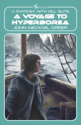 A Voyage to Hyperborea: A Fantasy with Gill Slits - Greer, John Michael