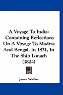 A Voyage To India: Containing Reflections On A Voyage To Madras And Bengal, In 1821, In The Ship Lonach (1824)